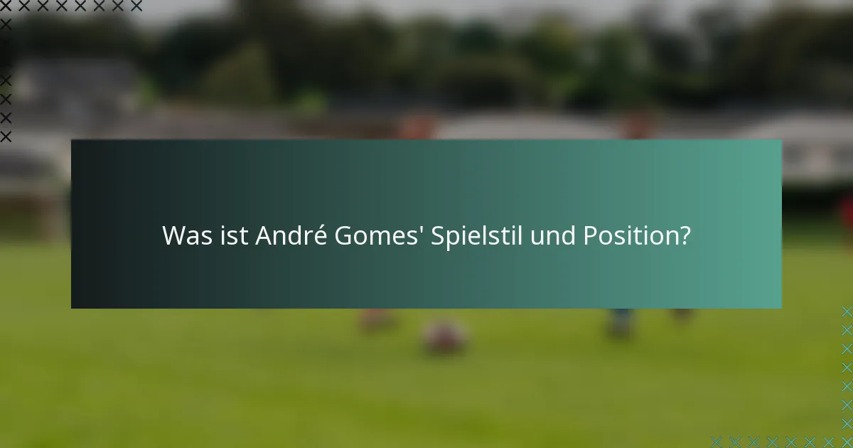 Was ist André Gomes' Spielstil und Position?