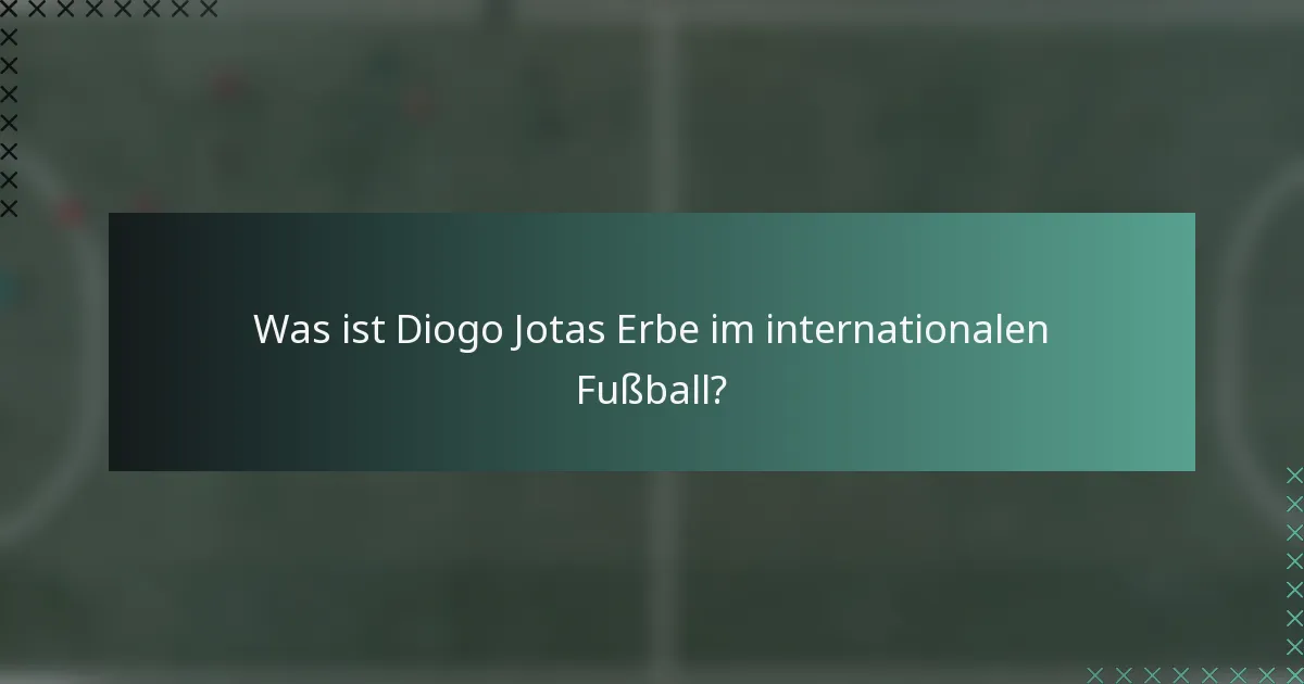 Was ist Diogo Jotas Erbe im internationalen Fußball?