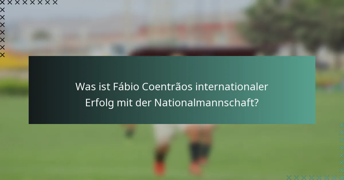 Was ist Fábio Coentrãos internationaler Erfolg mit der Nationalmannschaft?