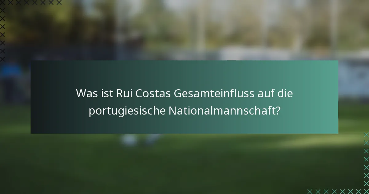 Was ist Rui Costas Gesamteinfluss auf die portugiesische Nationalmannschaft?