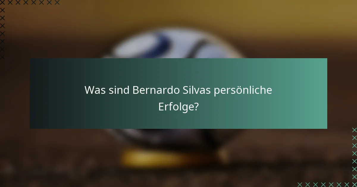 Was sind Bernardo Silvas persönliche Erfolge?