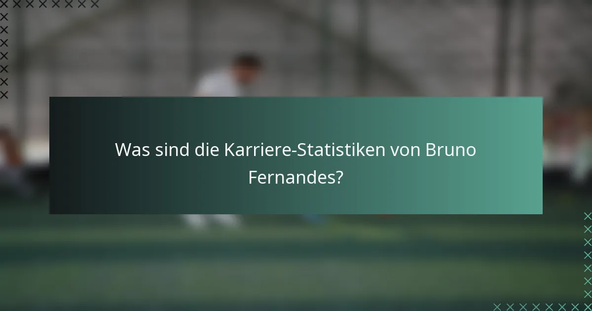Was sind die Karriere-Statistiken von Bruno Fernandes?