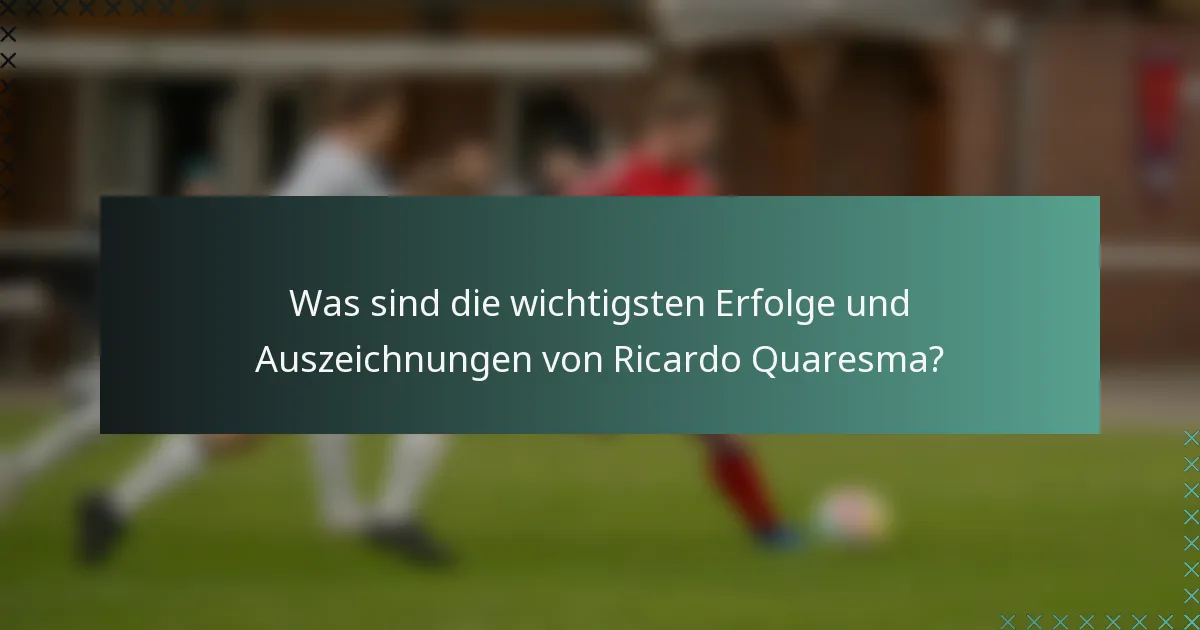Was sind die wichtigsten Erfolge und Auszeichnungen von Ricardo Quaresma?