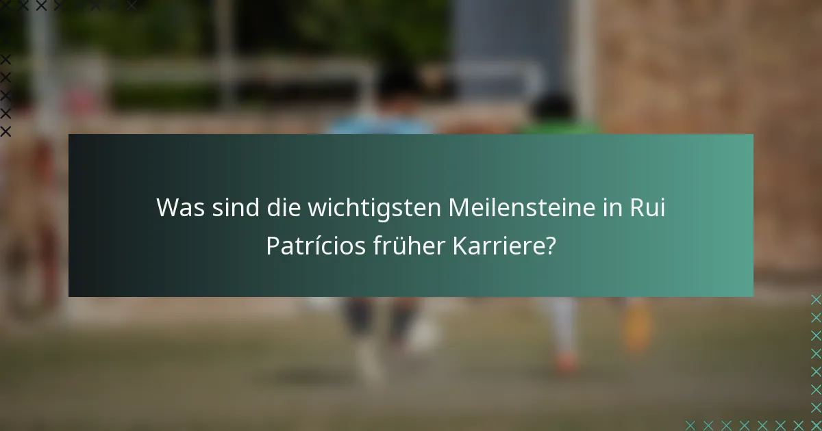 Was sind die wichtigsten Meilensteine in Rui Patrícios früher Karriere?