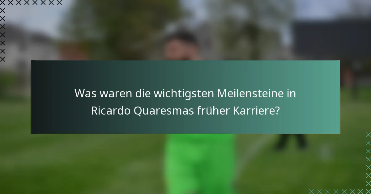Was waren die wichtigsten Meilensteine in Ricardo Quaresmas früher Karriere?