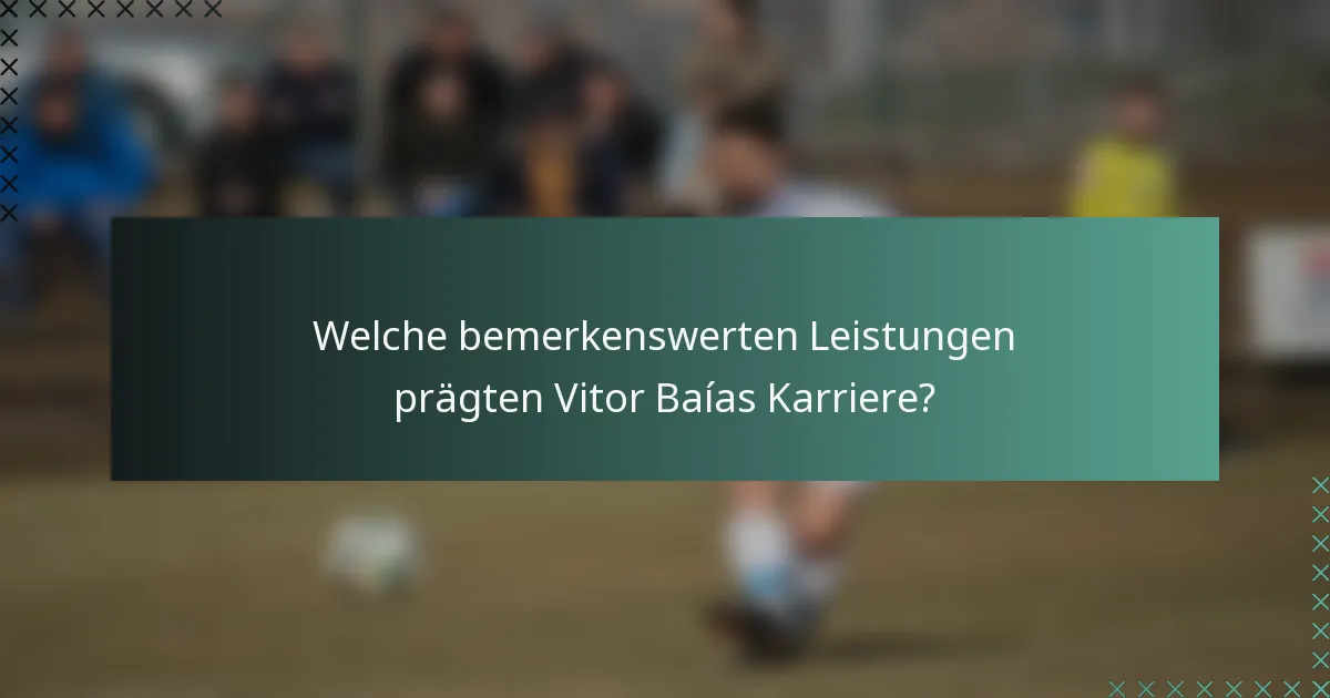 Welche bemerkenswerten Leistungen prägten Vitor Baías Karriere?