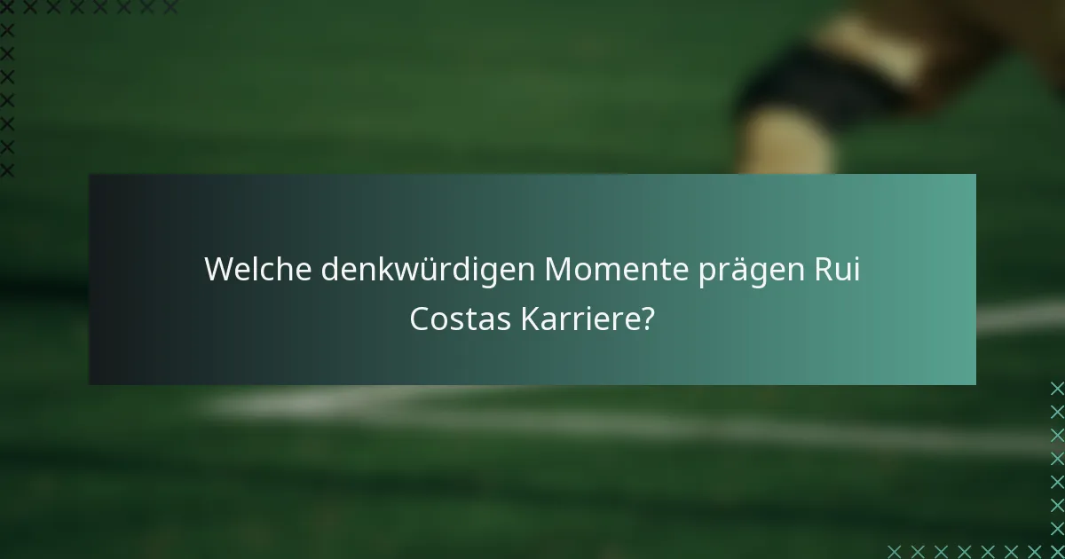 Welche denkwürdigen Momente prägen Rui Costas Karriere?