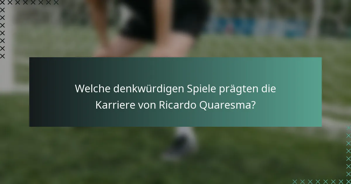 Welche denkwürdigen Spiele prägten die Karriere von Ricardo Quaresma?