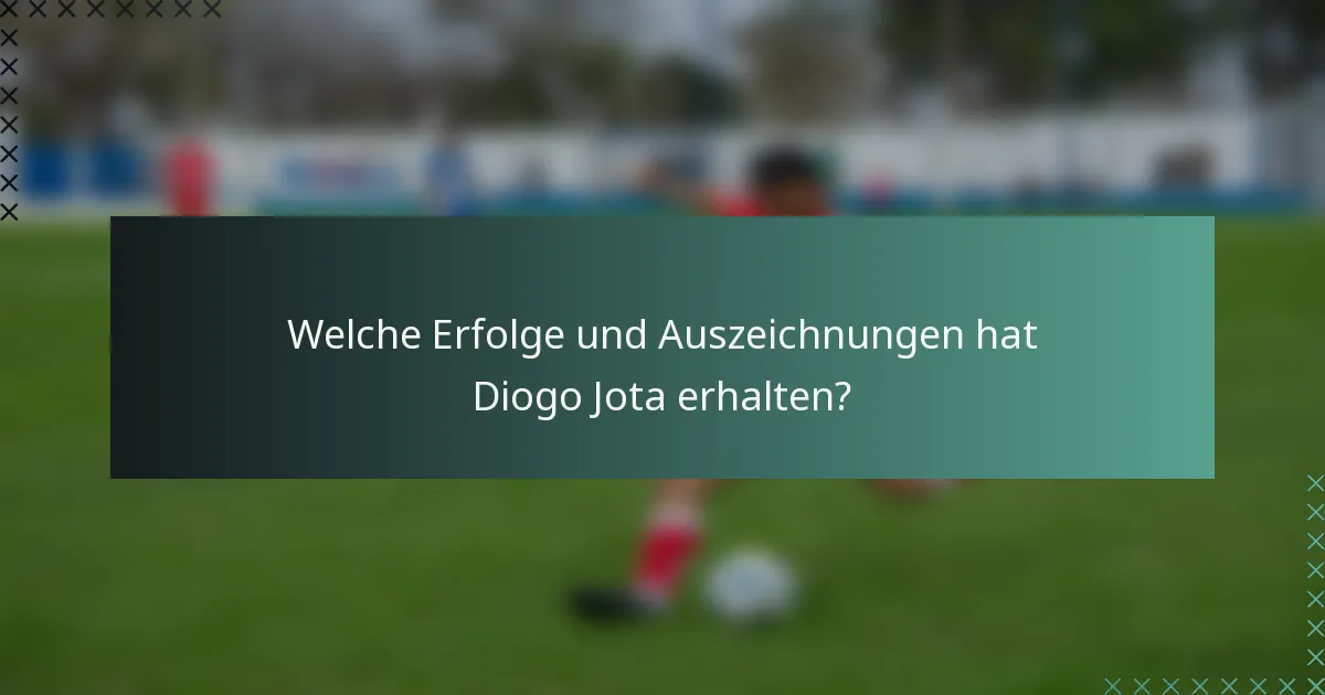 Welche Erfolge und Auszeichnungen hat Diogo Jota erhalten?