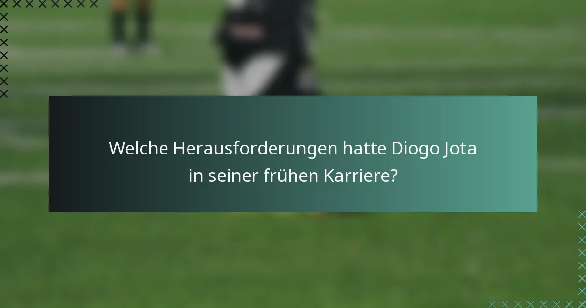 Welche Herausforderungen hatte Diogo Jota in seiner frühen Karriere?