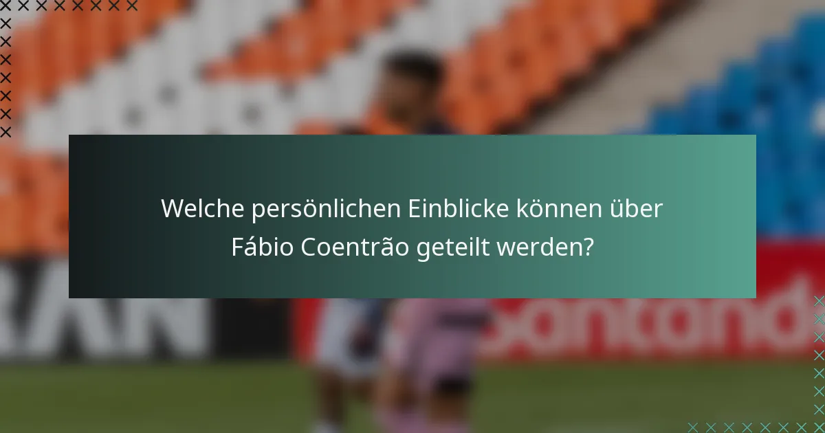 Welche persönlichen Einblicke können über Fábio Coentrão geteilt werden?