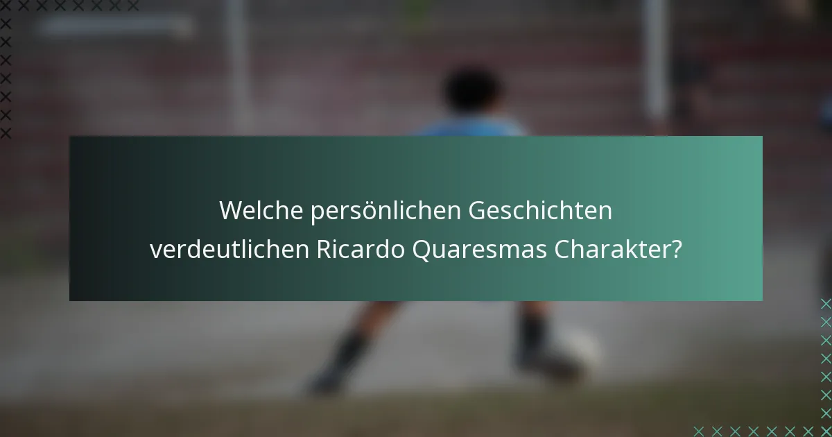 Welche persönlichen Geschichten verdeutlichen Ricardo Quaresmas Charakter?