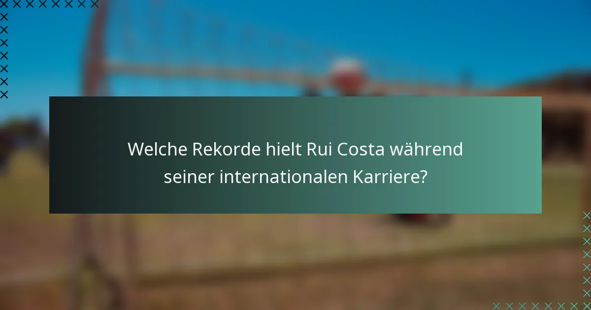 Welche Rekorde hielt Rui Costa während seiner internationalen Karriere?