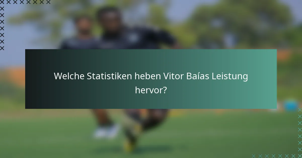 Welche Statistiken heben Vitor Baías Leistung hervor?