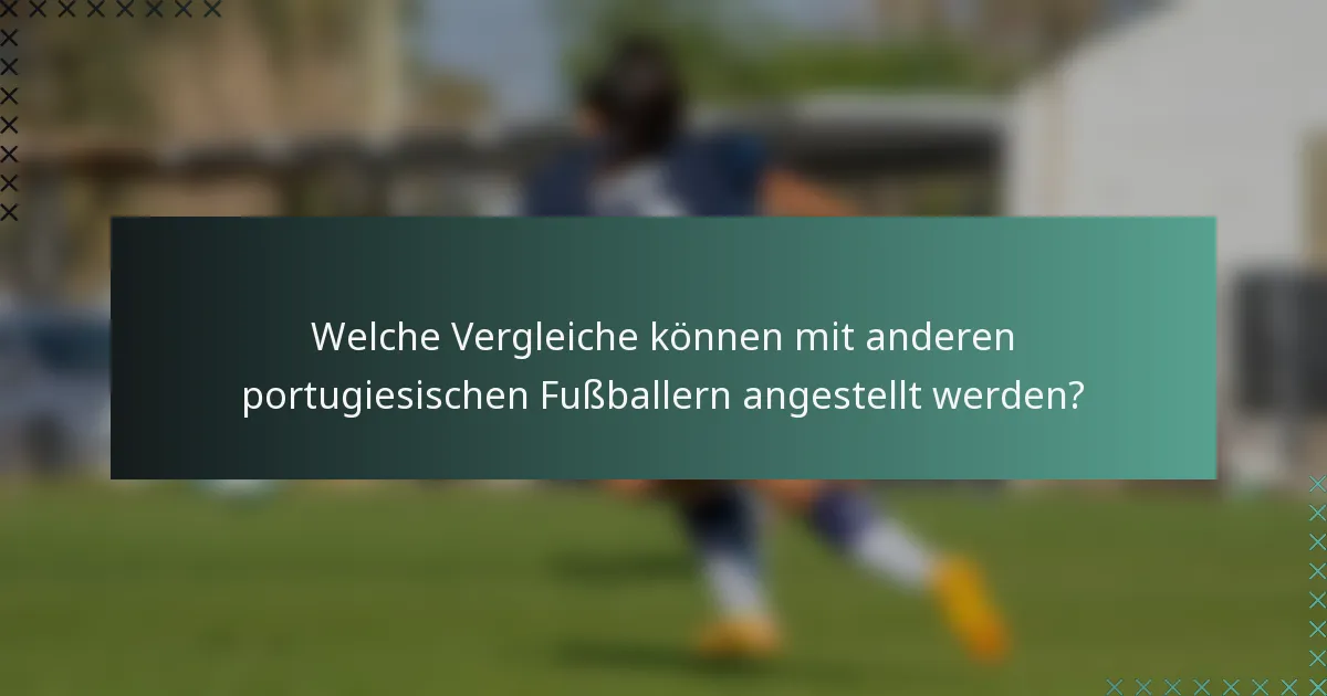 Welche Vergleiche können mit anderen portugiesischen Fußballern angestellt werden?
