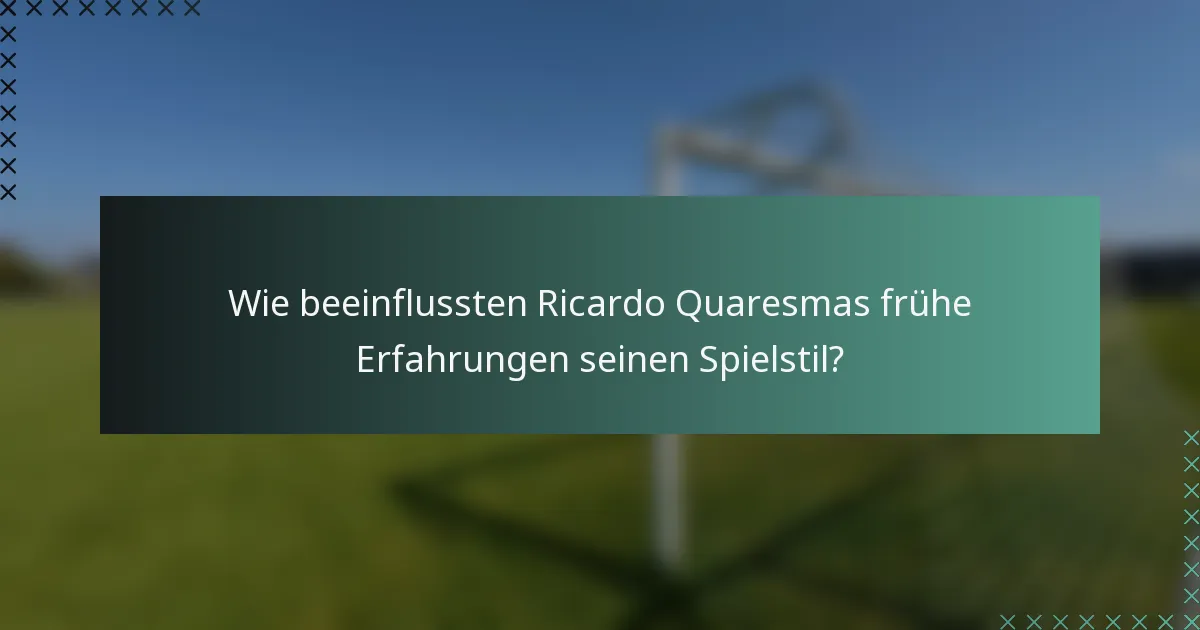 Wie beeinflussten Ricardo Quaresmas frühe Erfahrungen seinen Spielstil?