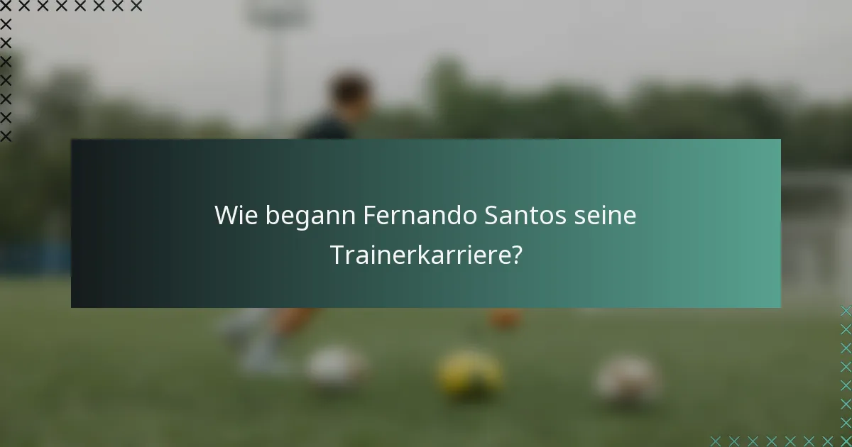 Wie begann Fernando Santos seine Trainerkarriere?