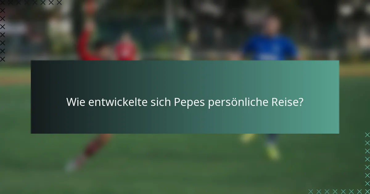 Wie entwickelte sich Pepes persönliche Reise?
