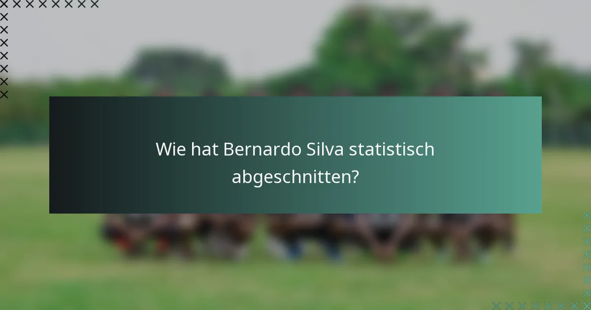 Wie hat Bernardo Silva statistisch abgeschnitten?