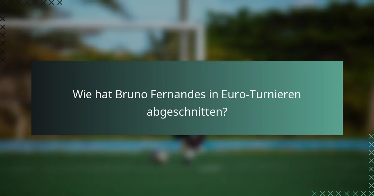 Wie hat Bruno Fernandes in Euro-Turnieren abgeschnitten?