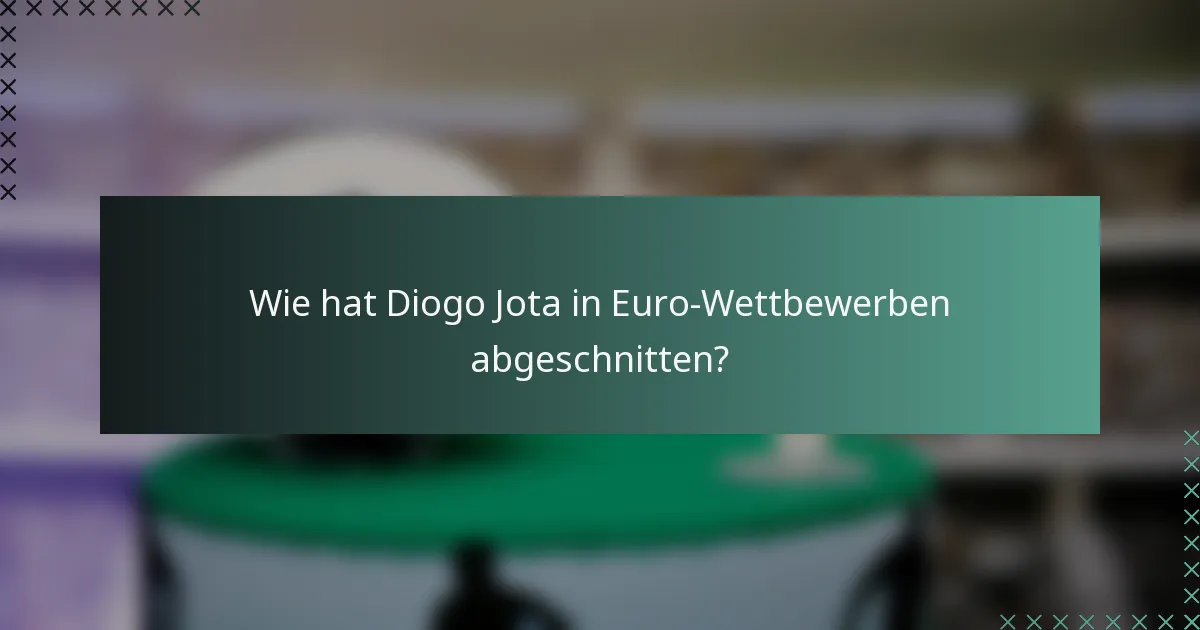 Wie hat Diogo Jota in Euro-Wettbewerben abgeschnitten?