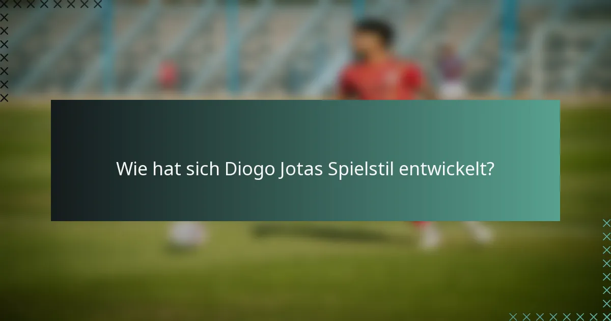 Wie hat sich Diogo Jotas Spielstil entwickelt?