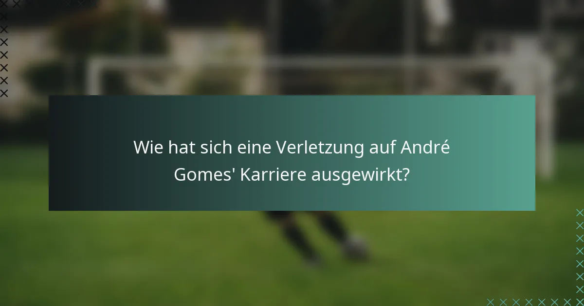 Wie hat sich eine Verletzung auf André Gomes' Karriere ausgewirkt?