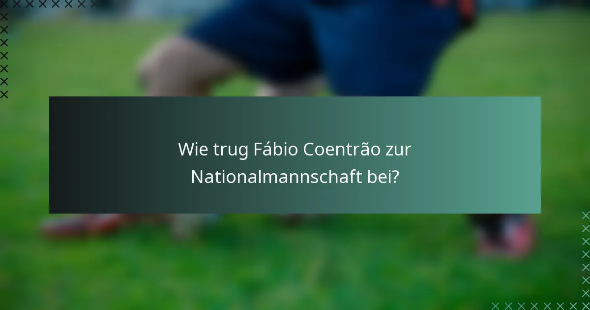 Wie trug Fábio Coentrão zur Nationalmannschaft bei?