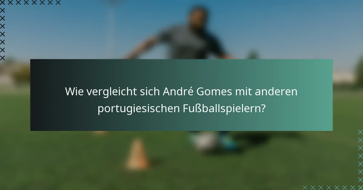Wie vergleicht sich André Gomes mit anderen portugiesischen Fußballspielern?
