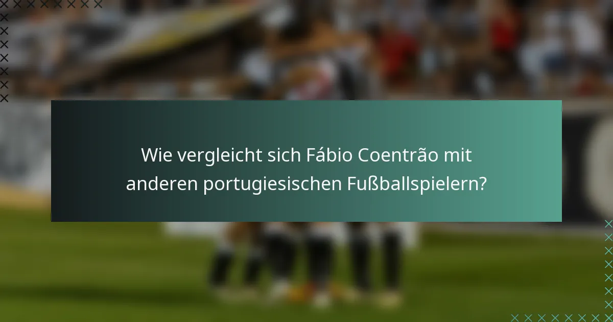 Wie vergleicht sich Fábio Coentrão mit anderen portugiesischen Fußballspielern?