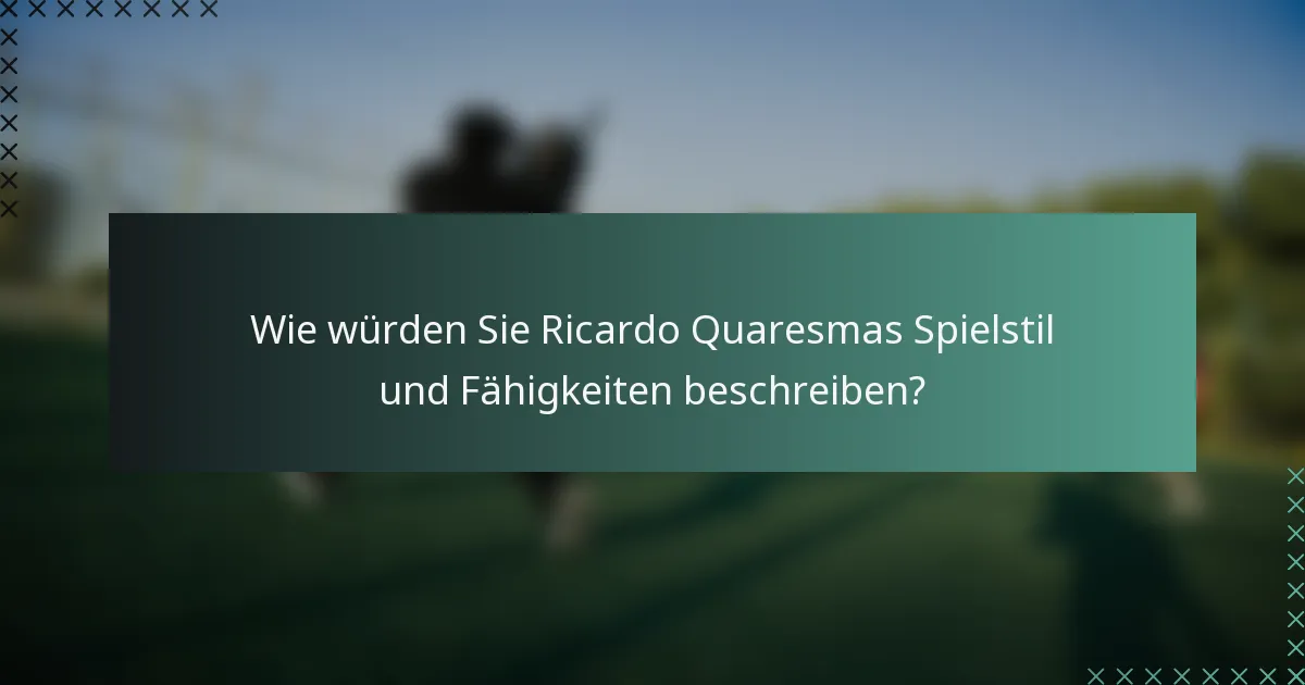 Wie würden Sie Ricardo Quaresmas Spielstil und Fähigkeiten beschreiben?